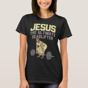 Deadlift Jesus I Christian Weightlift Funny Wor T Shirt