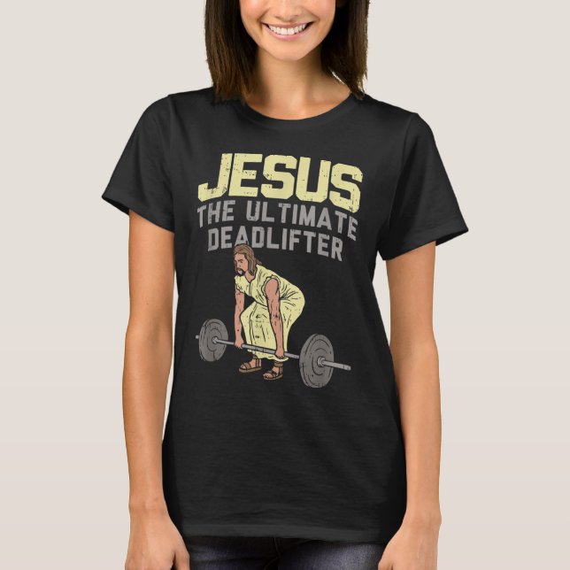 Deadlift Jesus I Christian Weightlift Funny Wor T Shirt (Framsida)