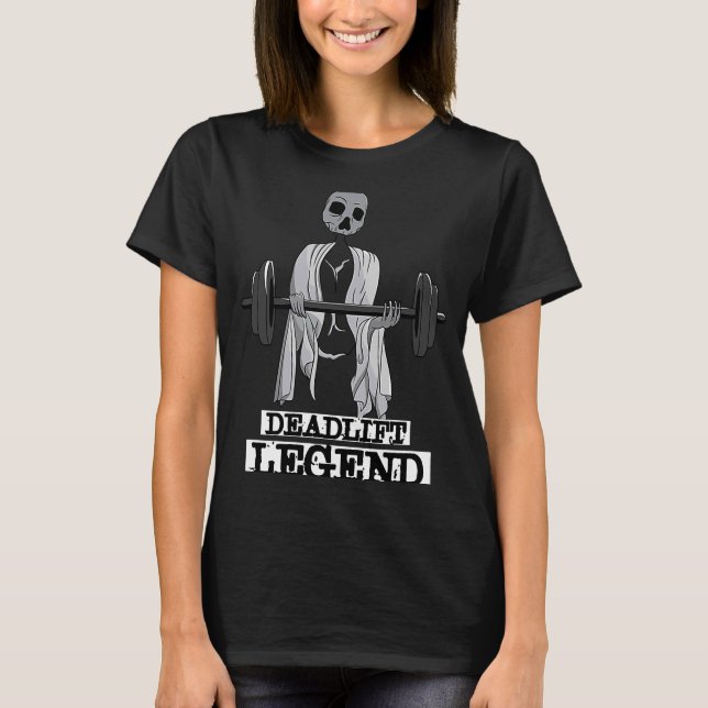 Deadlift Legend Ironic Gym Quote Powerlyftwork T Shirt (Framsida)