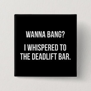 Deadlift Pub, Wanna Bang - Funny Novelty Workout Knapp