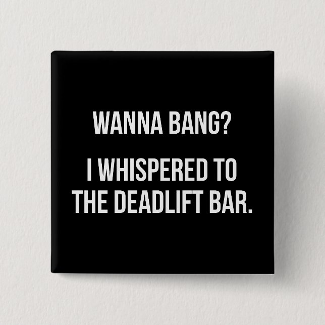 Deadlift Pub, Wanna Bang - Funny Novelty Workout Knapp (Framsida)