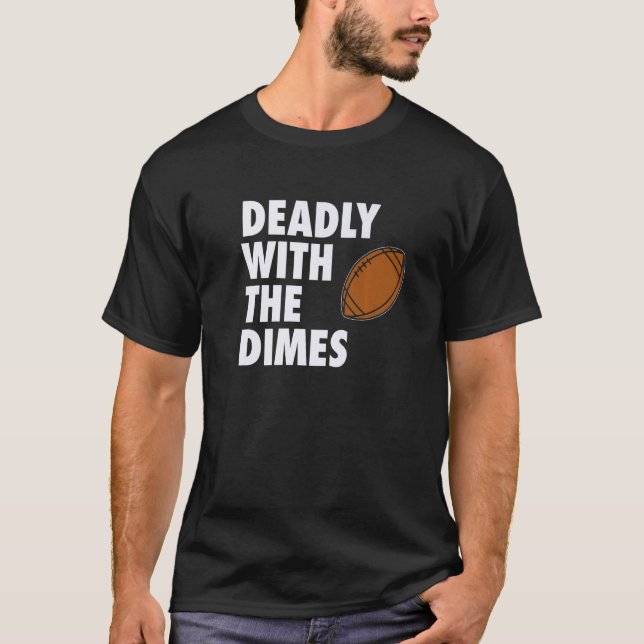 Deadly With the Dimes Football Quarterback Offense T Shirt (Framsida)