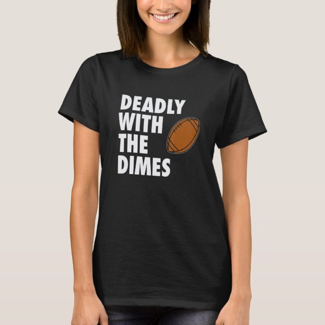 Deadly With the Dimes Football Quarterback Offense T Shirt (Framsida)