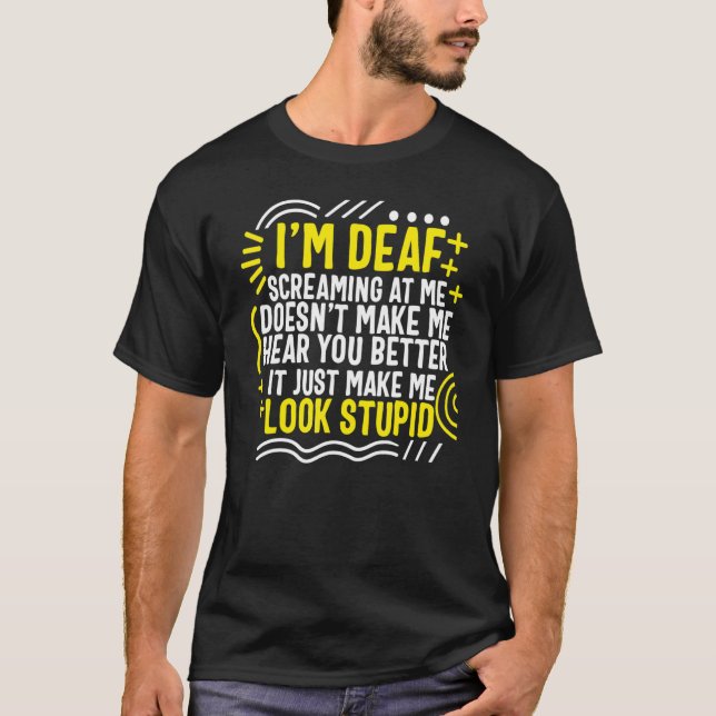Deaf Awareness Month I'm Deaf Screaming At Me Asl  T Shirt (Framsida)
