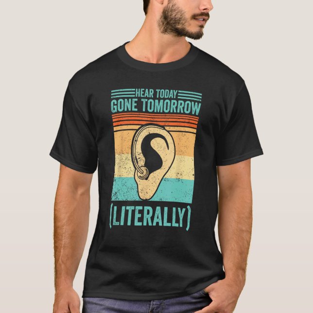 Deaf Pride ASL Hear Today Gone Tomorrow Literally T Shirt (Framsida)