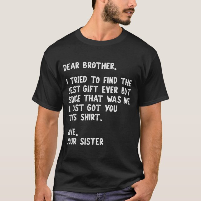 Dear Brother Quote Funny Sibling Humor Joke From S T Shirt (Framsida)