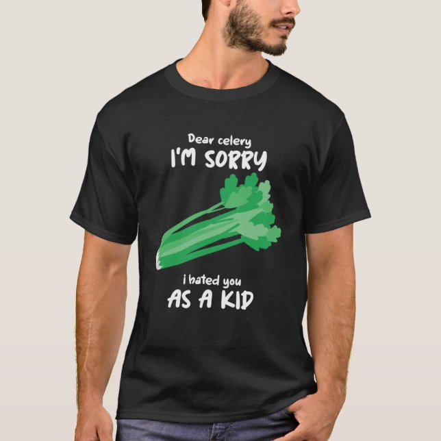 Dear Celery Sorry I Hated You As A Kid Celery Vege T Shirt (Framsida)