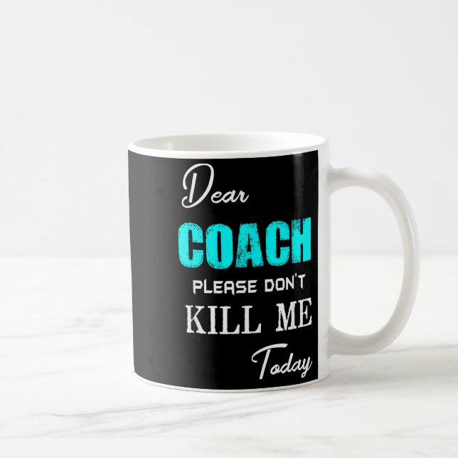 Dear Coach Please Don't Kill Me Today Funny  Kaffemugg (Höger)