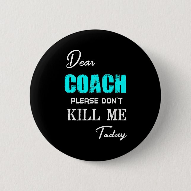 Dear Coach Please Don't Kill Me Today Funny  Knapp (Framsida)