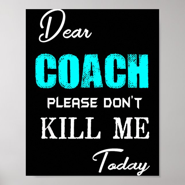 Dear Coach Please Don't Kill Me Today Funny  Poster (Framsidan)