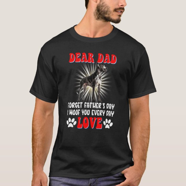 Dear Dad forget Father's day I woof You every day T Shirt (Framsida)
