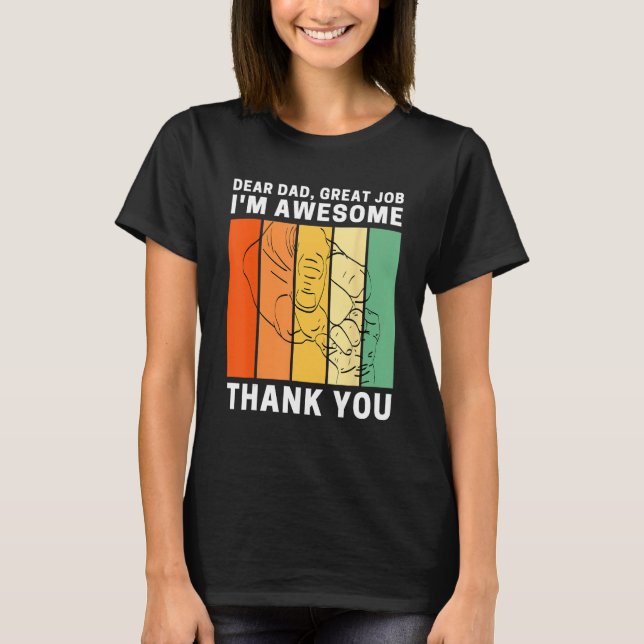 Dear Dad Great Job I m Awesome Thank You Retro Fat T Shirt (Framsida)