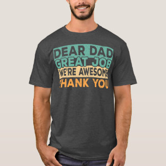 Dear Dad Great Job We're Awesome Thank You father T Shirt