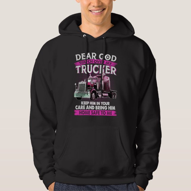 Dear God Watch Over My Trucker Keep Him In Your Ca Hoodie (Framsida)