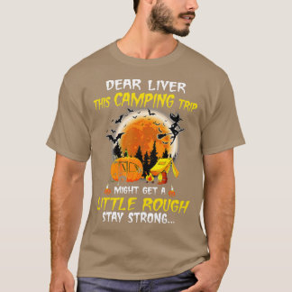 Dear Liver This Camping Trip Little Rough Hallowee T Shirt