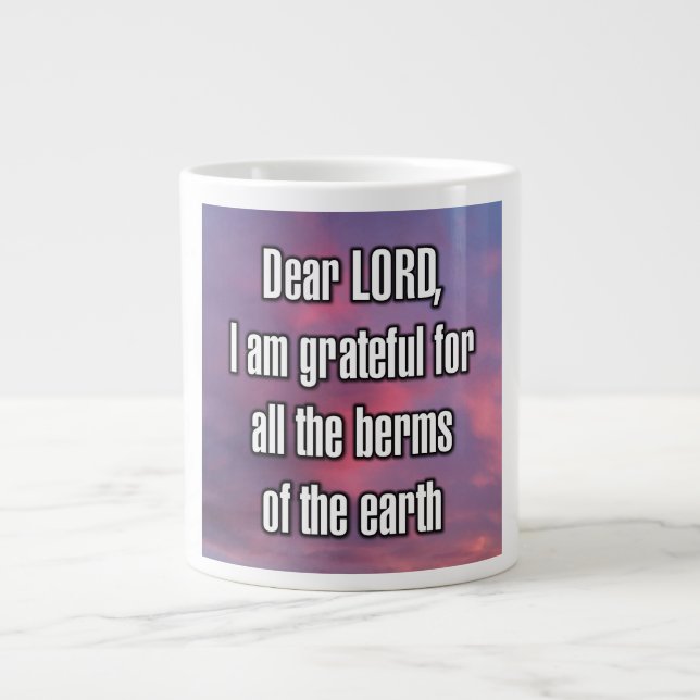 Dear LORD, I am grateful for all the berms... Mug Jumbo Mugg (Framsidan)