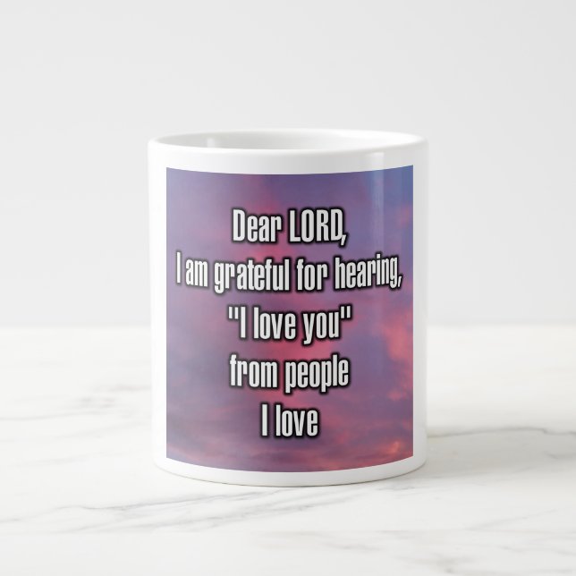 Dear LORD, I am grateful for hearing, “I... Mug Jumbo Mugg (Framsidan)