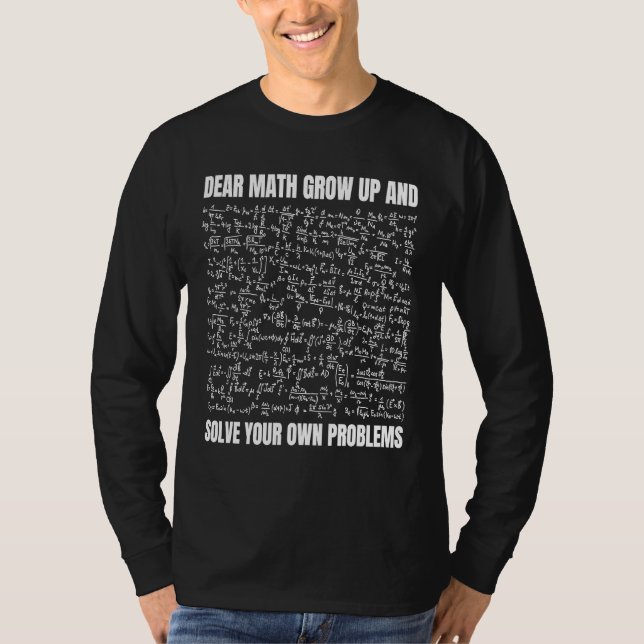 Dear Math Grow Up And Solve Your Own Problems  1 T Shirt (Framsida)