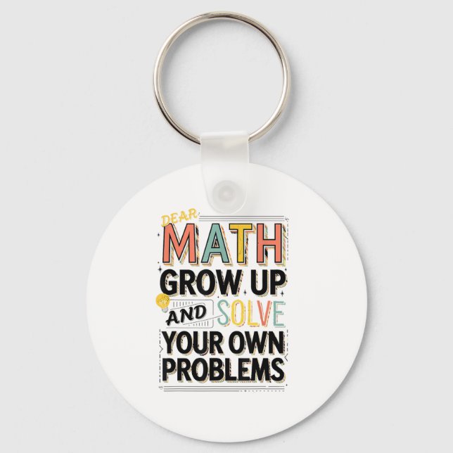 Dear Math Grow Up Solve Your Own Problems Quote  Nyckelring (Framsida)