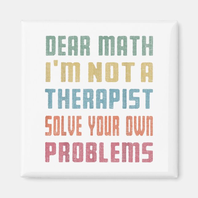 Dear Math I'm Not A Therast Solve Your Own Problem Magnet (Framsidan)