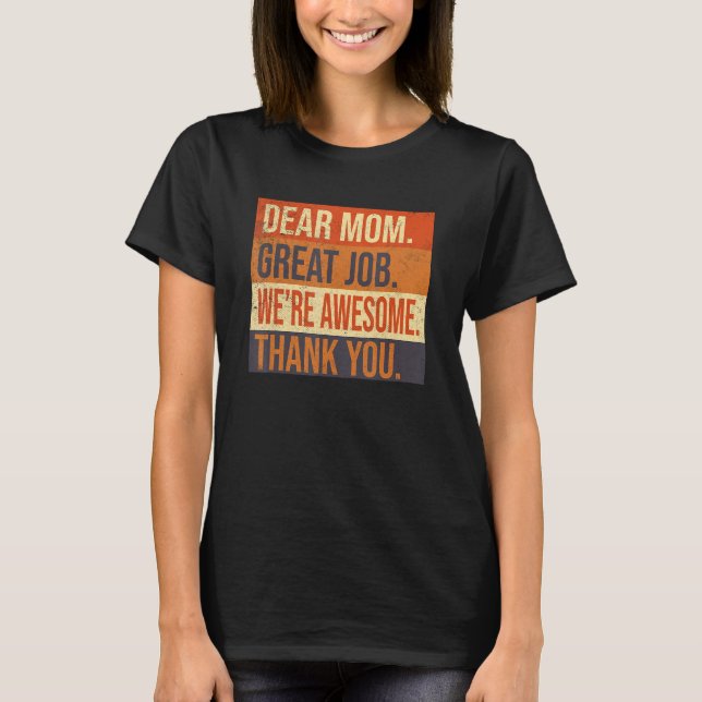Dear Mom Great Job We re Awesome Thank You Mothers T Shirt (Framsida)