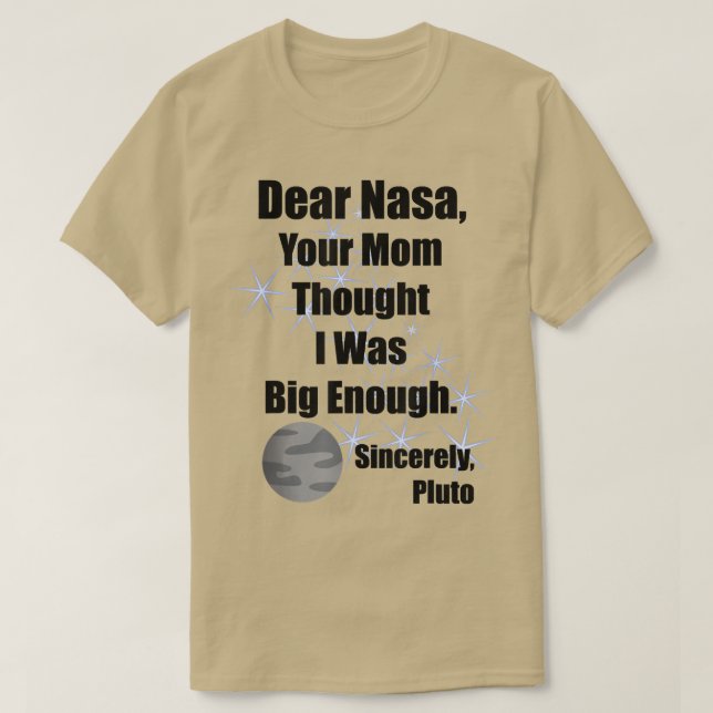 Dear NASA Your Mom Thought I Was Big Enough Pluto  T Shirt (Design framsida)