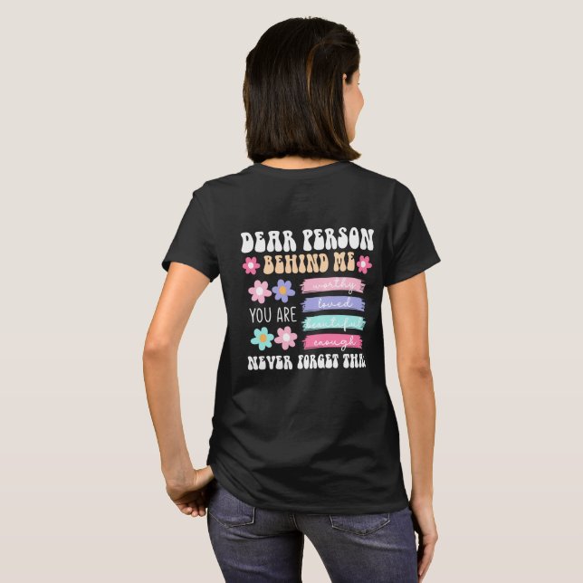 Dear Person Behind Me Inspirational Quote  T Shirt (Hel baksida)