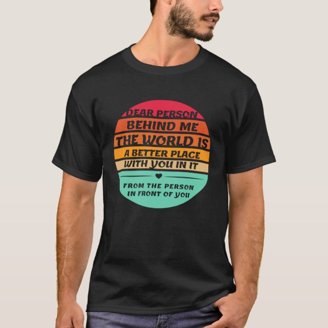 Dear Person Behind Me Inspirational Quotes And Say T Shirt (Framsida)