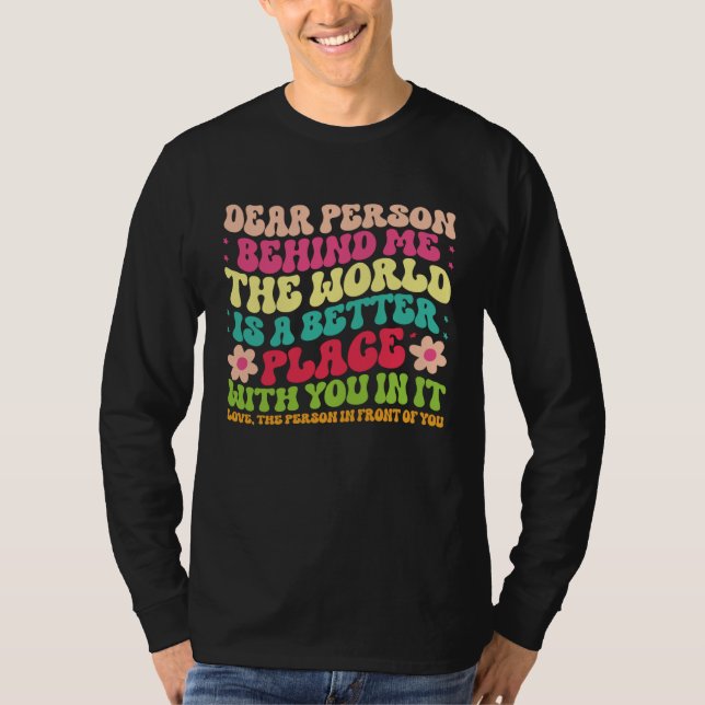 Dear Person Behind Me Motivational Kindness & Post T Shirt (Framsida)
