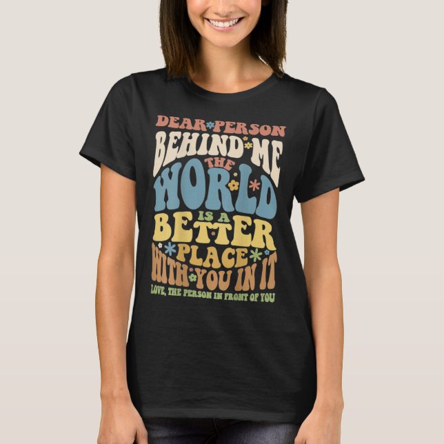 Dear Person Behind Me Motivational Kindness & Post T Shirt (Framsida)