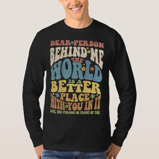 Dear Person Behind Me Motivational Kindness & Post T Shirt (Framsida)