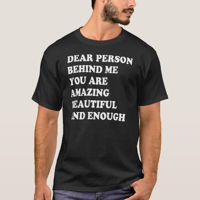 Dear Person Behind Me You Are Amazing Beautiful An T Shirt (Framsida)