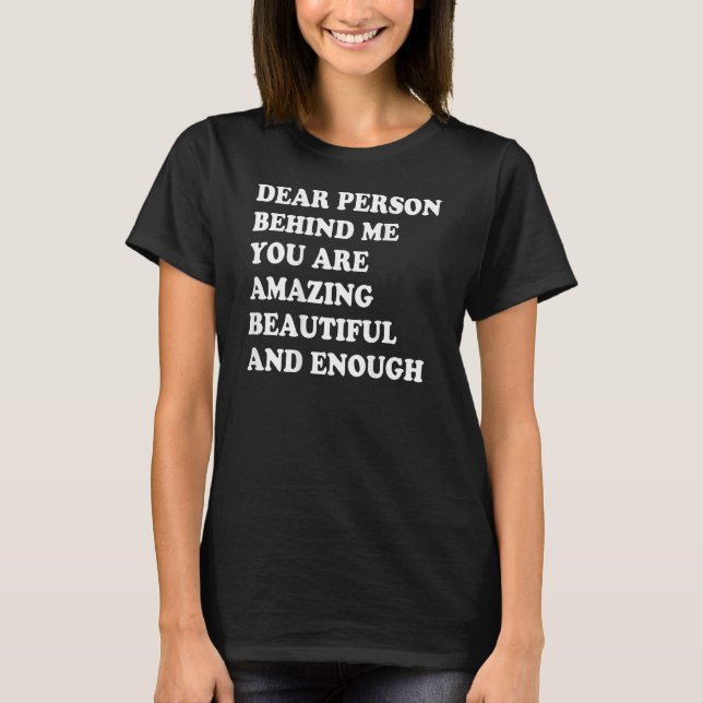 Dear Person Behind Me You Are Amazing Beautiful An T Shirt (Framsida)