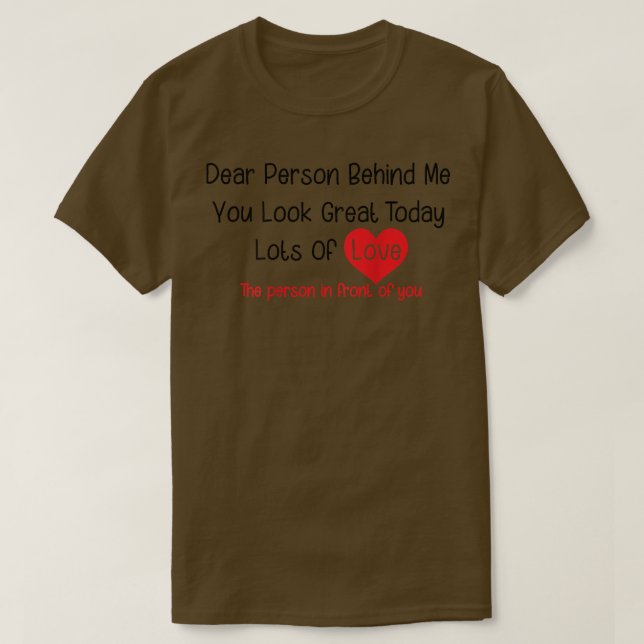 Dear Person Behind Me You Look Great Today (back)  T Shirt (Design framsida)