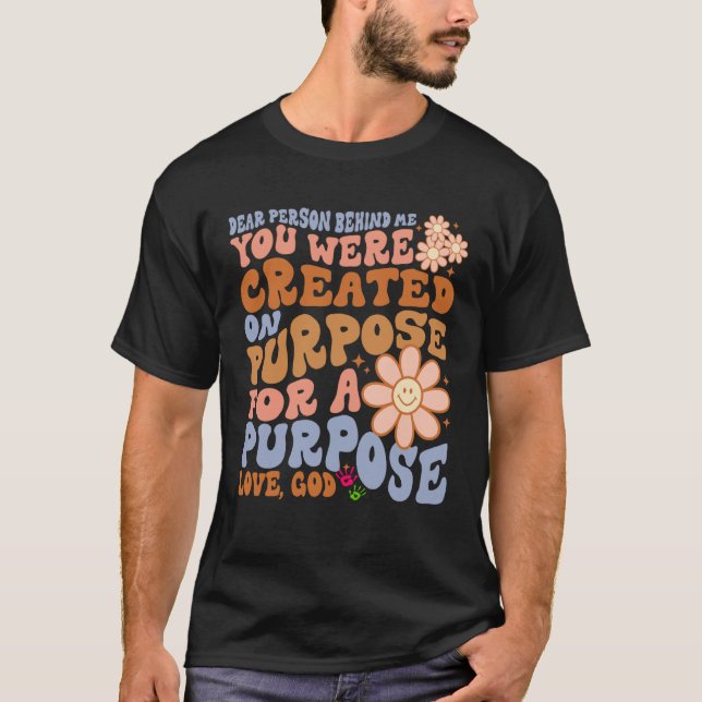 Dear Person Behind Me You Were Created on Purpose  T Shirt (Framsida)