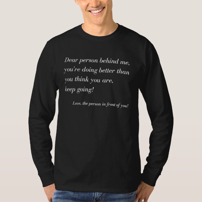Dear Person Behind Me You're Doing Better Positive T Shirt (Framsida)