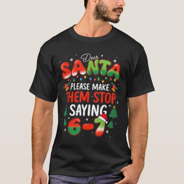 Dear Santa 67 Funny Christmas Stop Saying Six Seve T Shirt (Framsida)