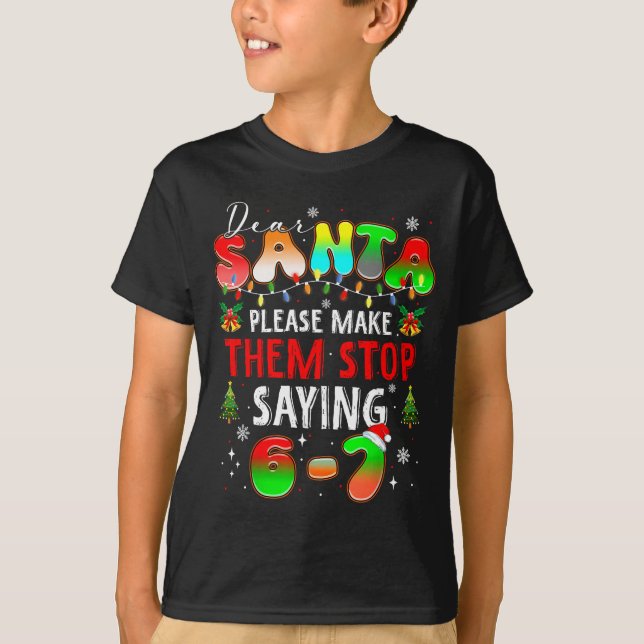 Dear Santa 67 Funny Christmas Stop Saying Six Seve T Shirt (Framsida)