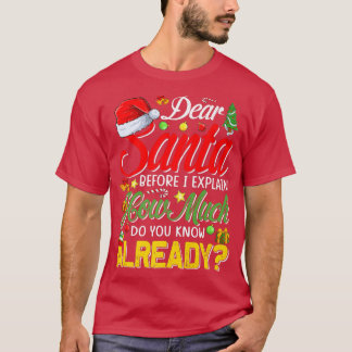Dear Santa Before I Eplain How Much Do You Know Al T Shirt