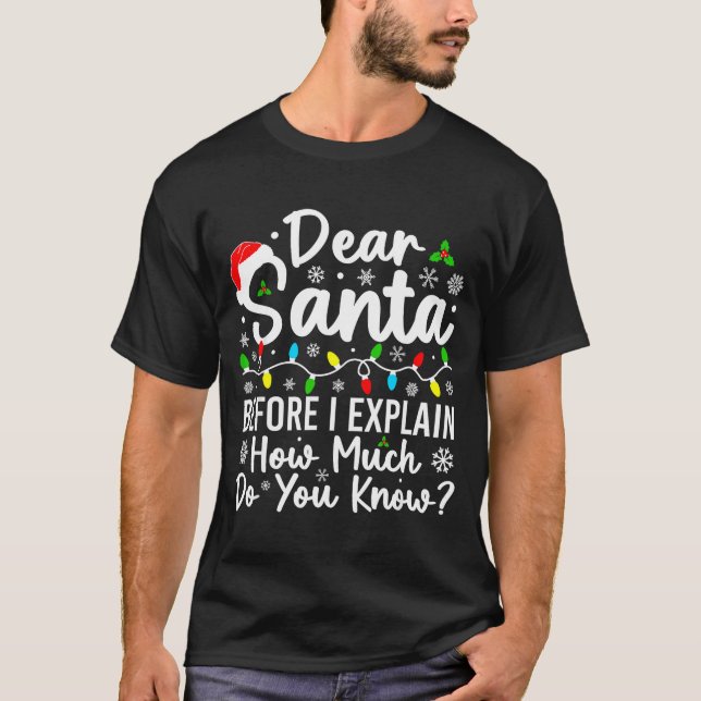 Dear Santa Before I Explain How Much Do You Know C T Shirt (Framsida)