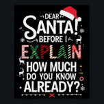 Dear Santa Before I Explain How Much Do You Know X Poster<br><div class="desc">Dear Santa Before I Explain How Much Do You Know Xmas Quote Premium</div>