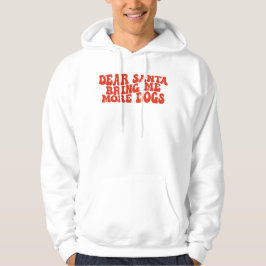 Dear Santa Bring Me More dogs. Christmas Hoodie