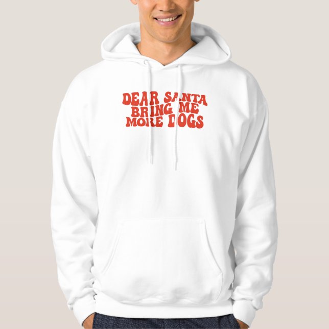 Dear Santa Bring Me More dogs. Christmas Hoodie (Framsida)