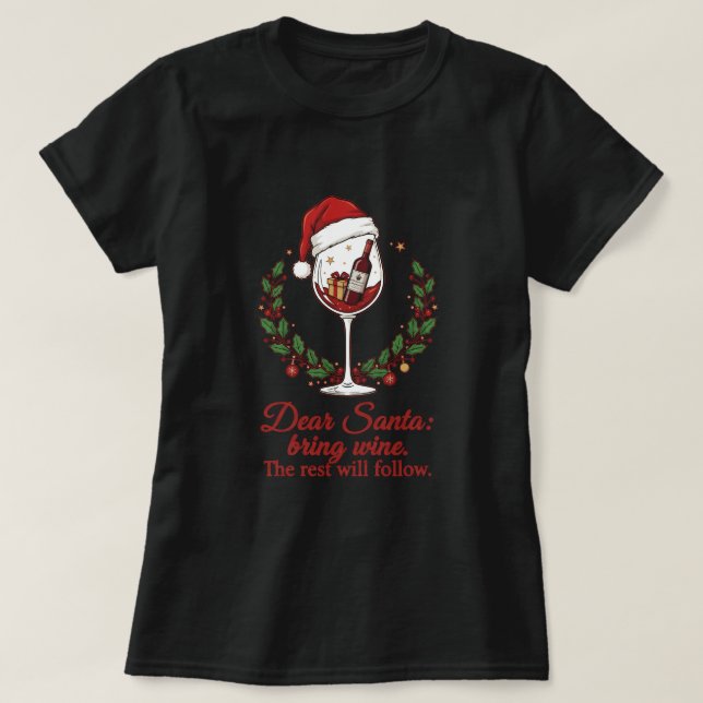 Dear Santa, Bring Wine. The Rest Will Follow T Shirt (Design framsida)