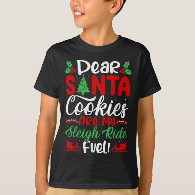 Dear Santa Cookies Are My Sleigh Ride Fuel! Funny  T Shirt (Framsida)