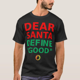 DEAR SANTA DEFINE "GOOD" – Sarcastic Quote Shirt T