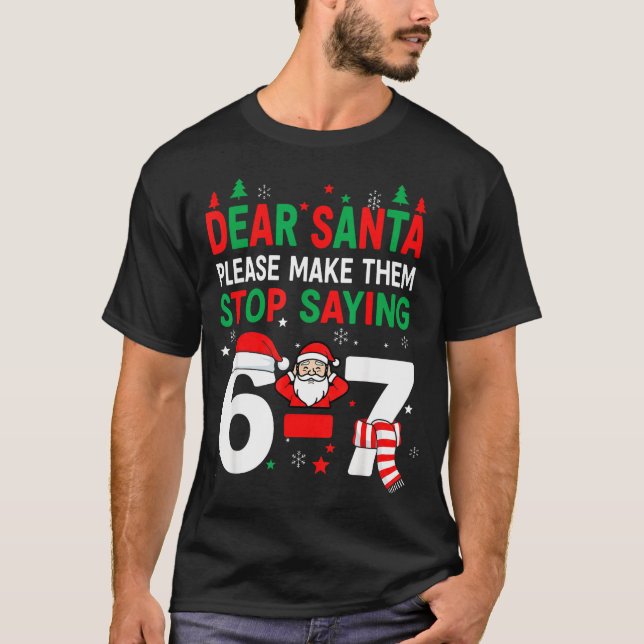 Dear Santa, Funny 67 Six Seven Christmas 6-7 Men W T Shirt (Framsida)