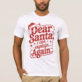Dear Santa, I Can Explain… Again Christmas Humor T Shirt