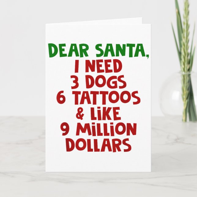 Dear Santa I Need 3 Dogs 6 Tattoos Like 9 Million  Kort (Framsida)
