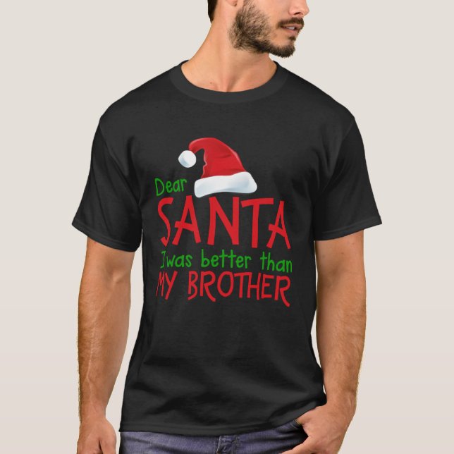 Dear Santa I Was Better Than My Brother  Christmas T Shirt (Framsida)